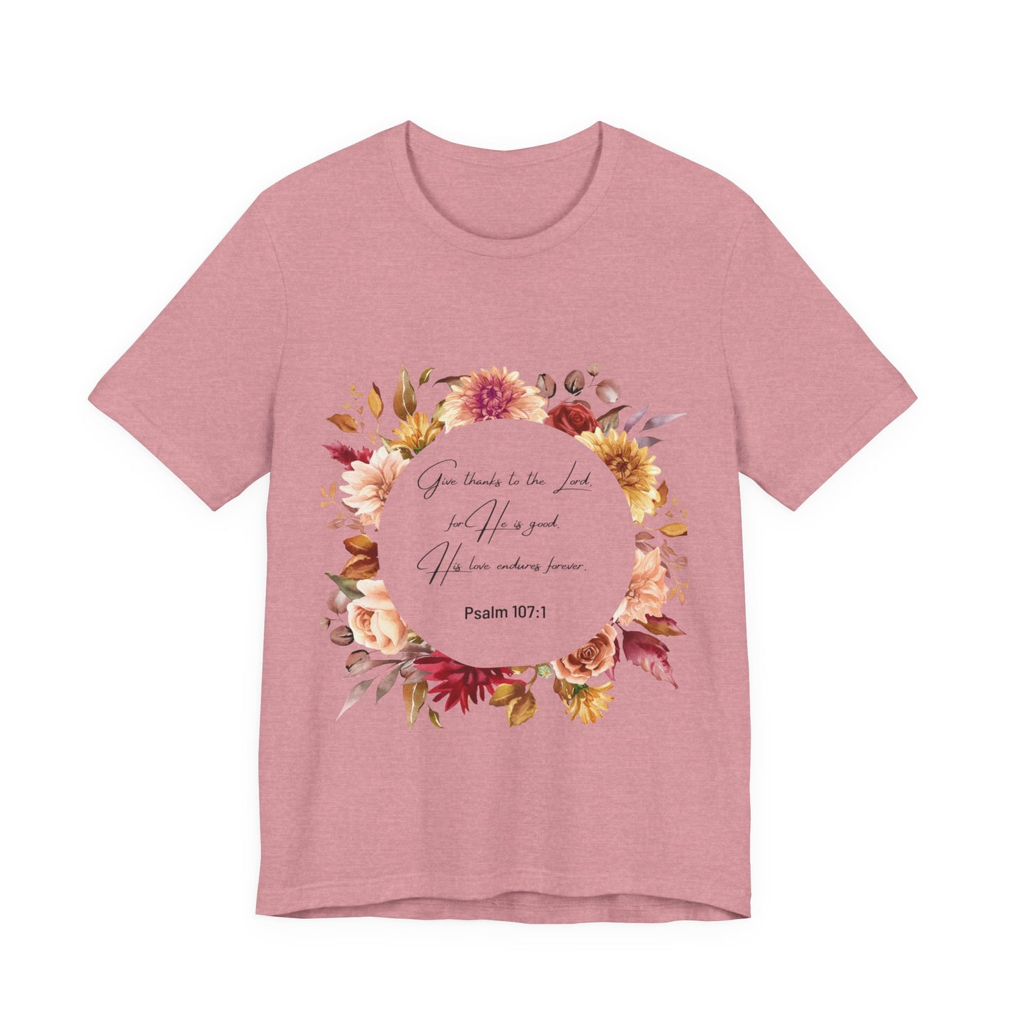Fall Give Thanks Unisex Tee - Faith-Based Psalm 107:1 Women's Shirt