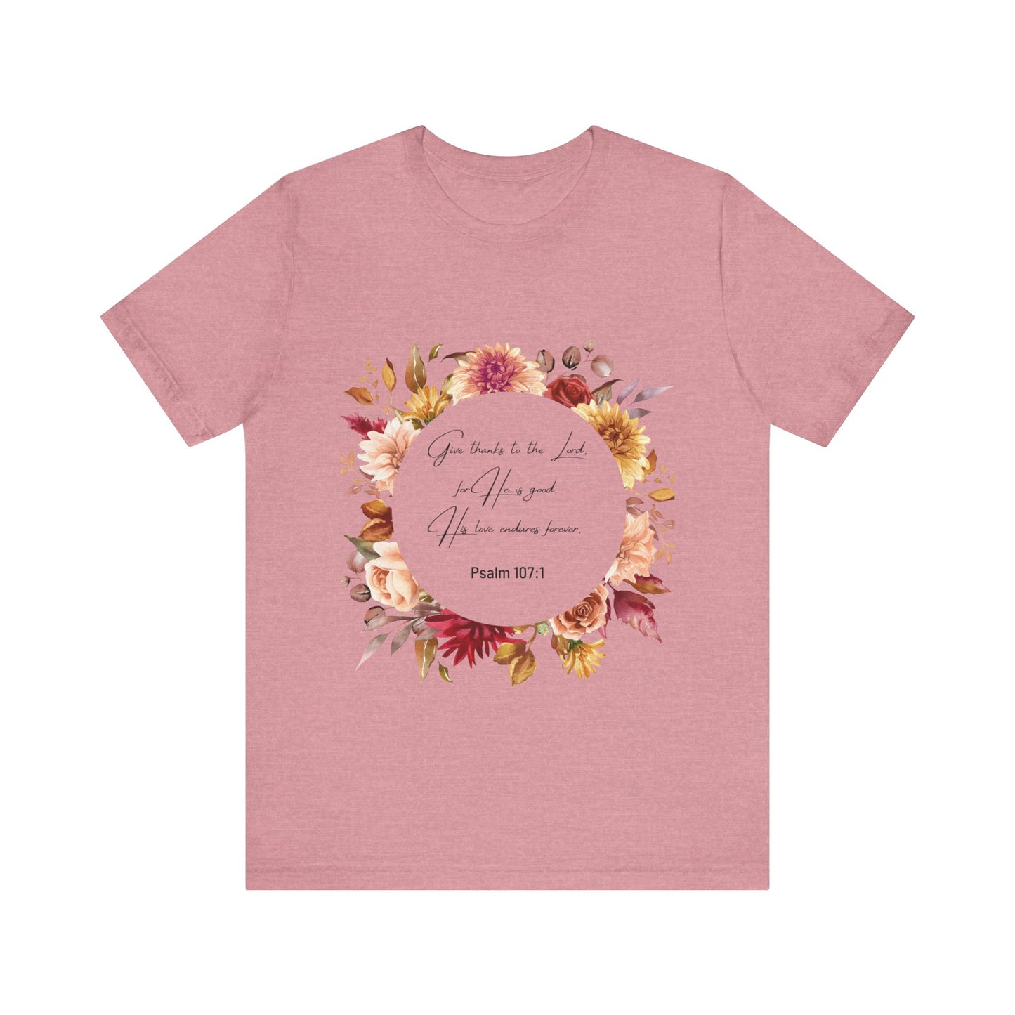 Fall Give Thanks Unisex Tee - Faith-Based Psalm 107:1 Women's Shirt