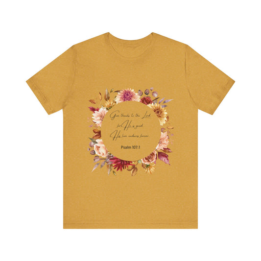 Fall Give Thanks Unisex Tee - Faith-Based Psalm 107:1 Women's Shirt