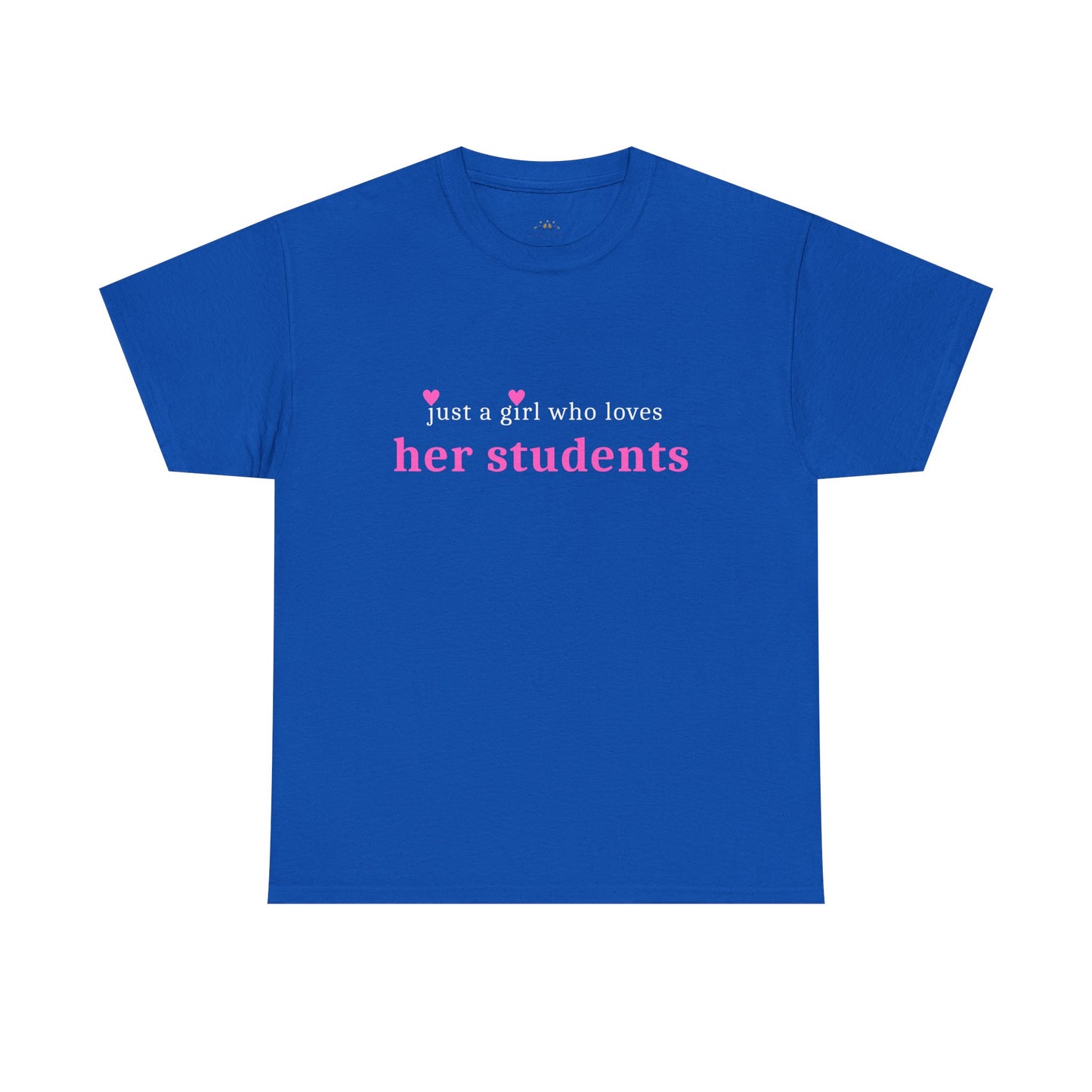 Just a Girl Who Loves Her Students Tee